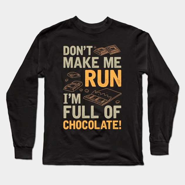 Don't Make Me Run I'm Full Of Chocolate Long Sleeve T-Shirt by WordyBoi